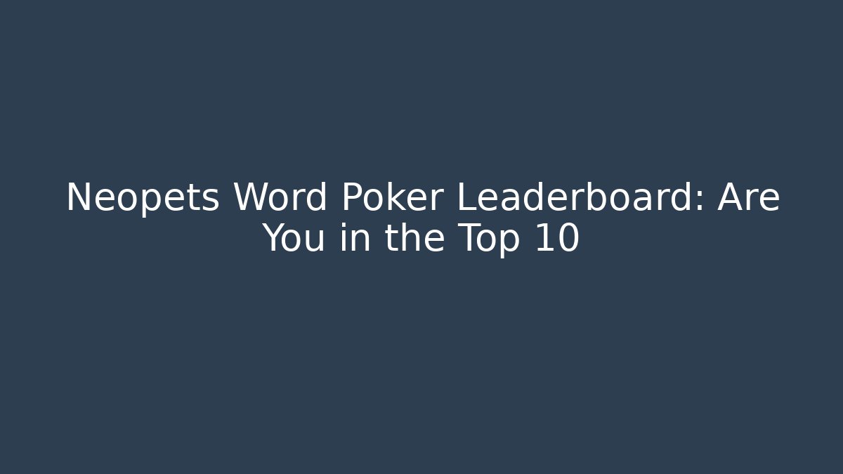 Neopets Word Poker Leaderboard: Are You in the Top 10
