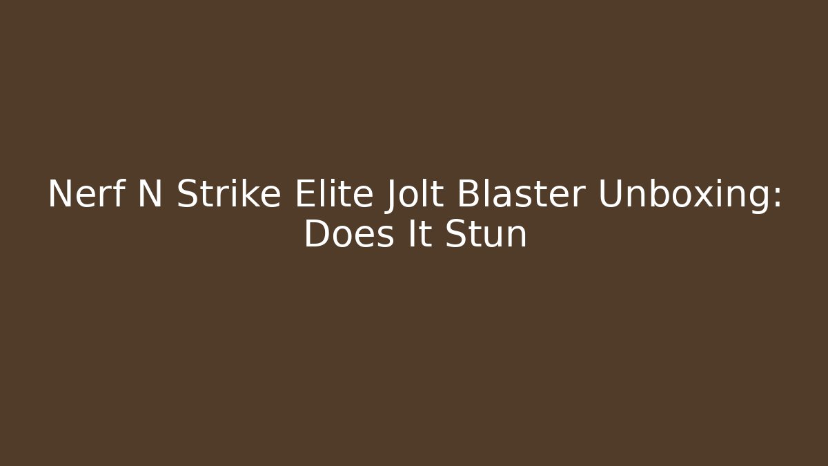 Nerf N Strike Elite Jolt Blaster Unboxing: Does It Stun