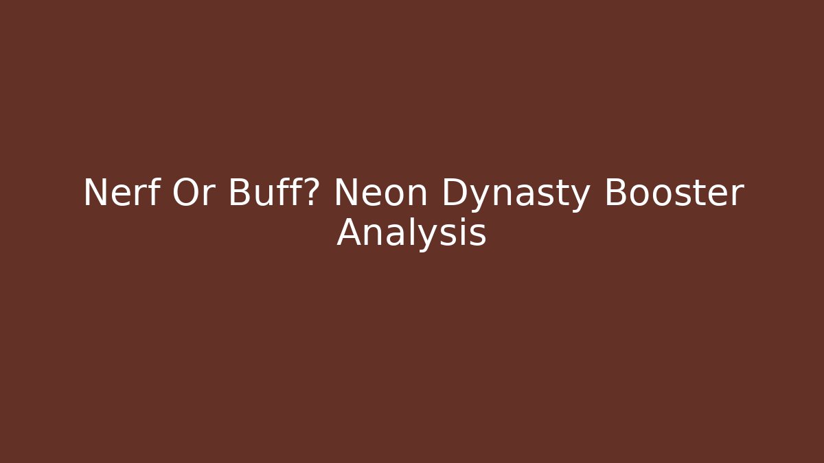 Nerf Or Buff? Neon Dynasty Booster Analysis - Método de Aprovação