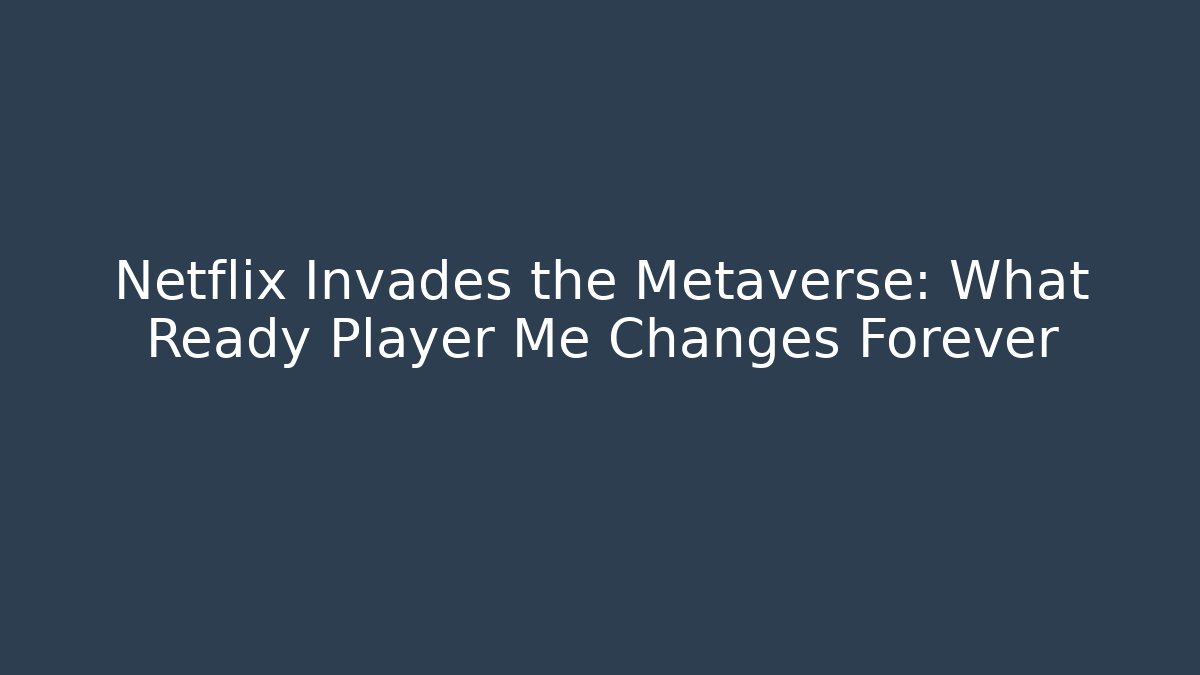 Netflix Invades the Metaverse: What Ready Player Me Changes Forever - Método de Aprovação