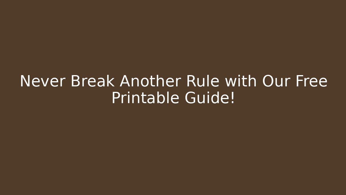 Never Break Another Rule with Our Free Printable Guide!