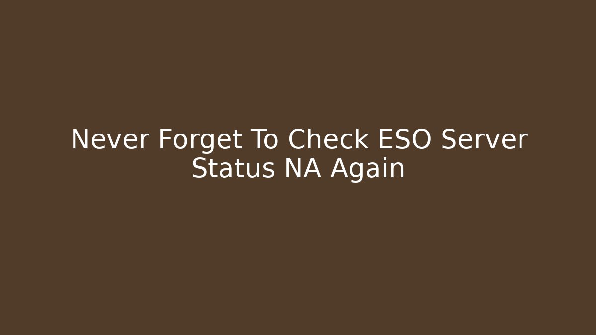 Never Forget To Check ESO Server Status NA Again