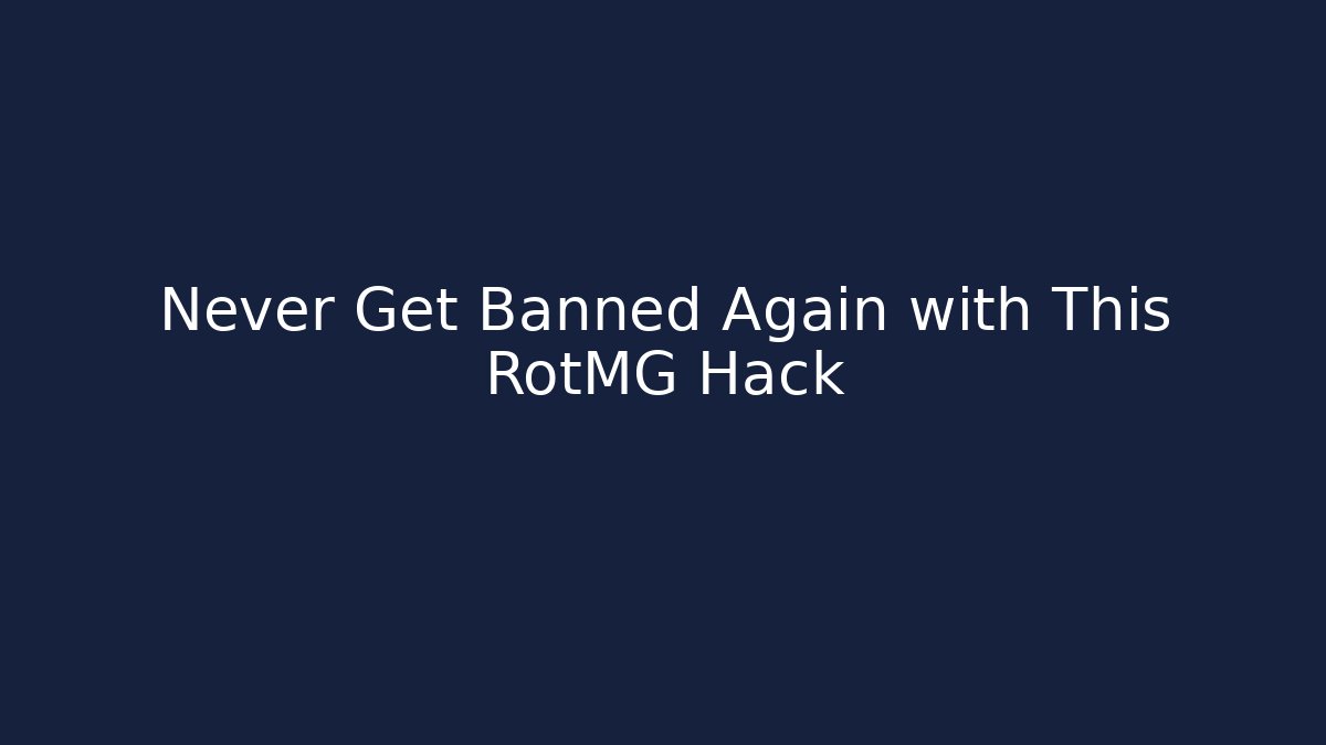 Never Get Banned Again with This RotMG Hack