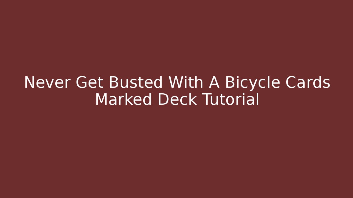 Never Get Busted With A Bicycle Cards Marked Deck Tutorial - Método de Aprovação
