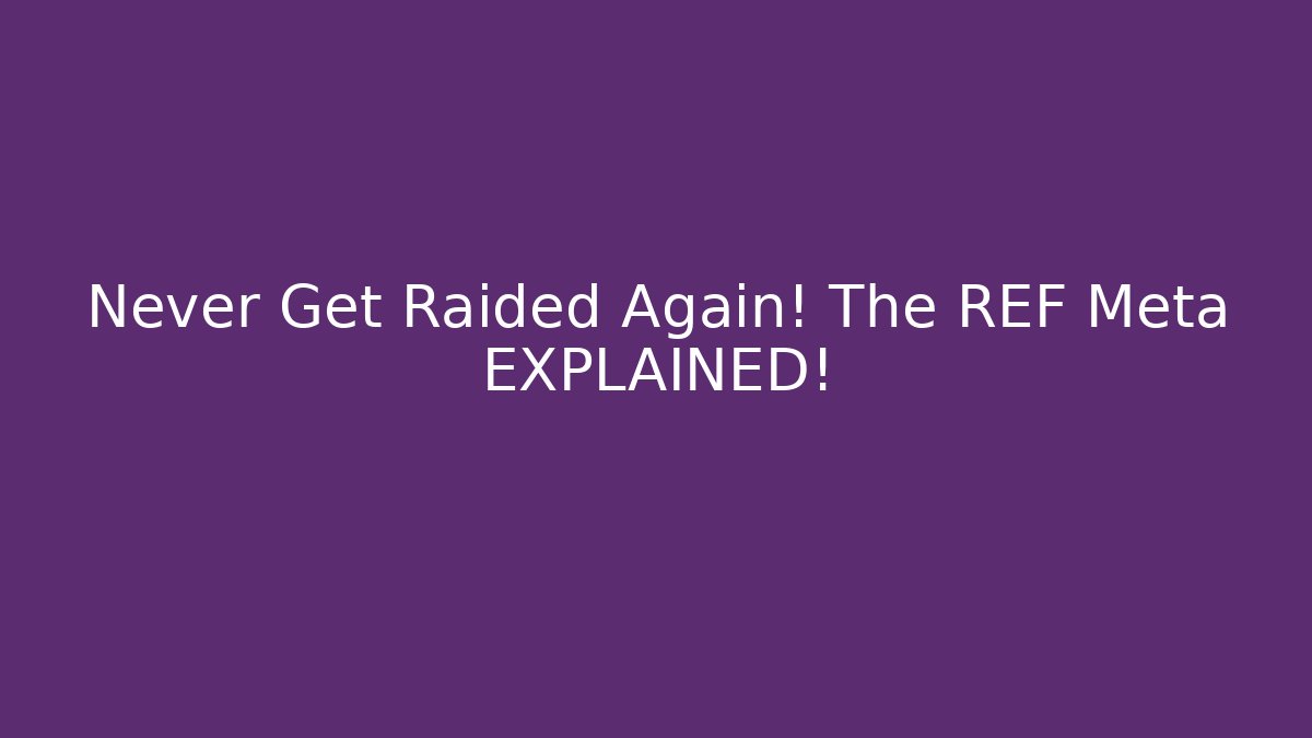 Never Get Raided Again! The REF Meta EXPLAINED!