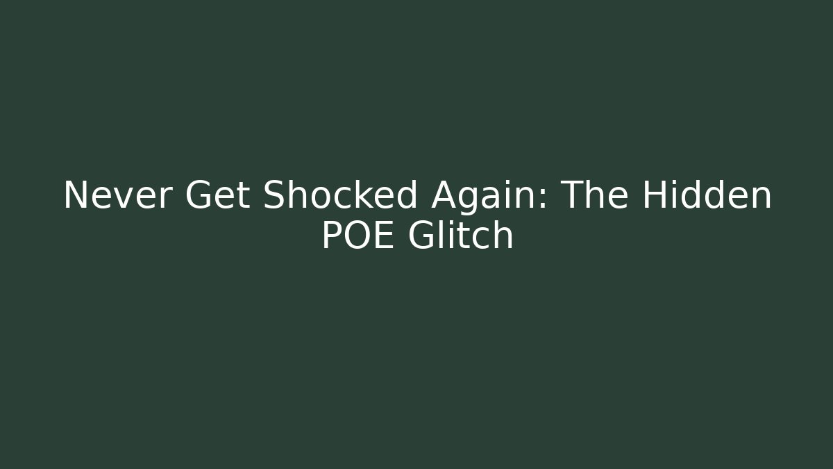 Never Get Shocked Again: The Hidden POE Glitch