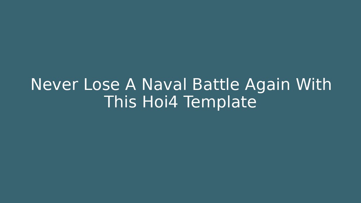 Never Lose A Naval Battle Again With This Hoi4 Template