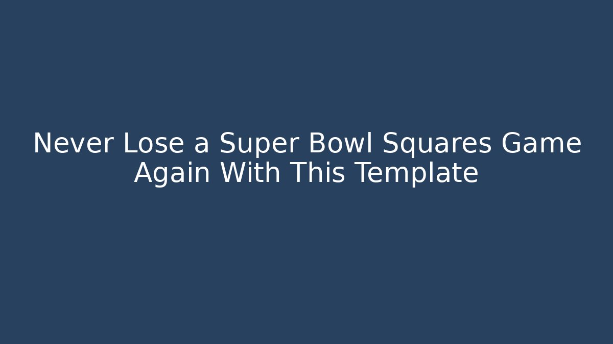 Never Lose a Super Bowl Squares Game Again With This Template