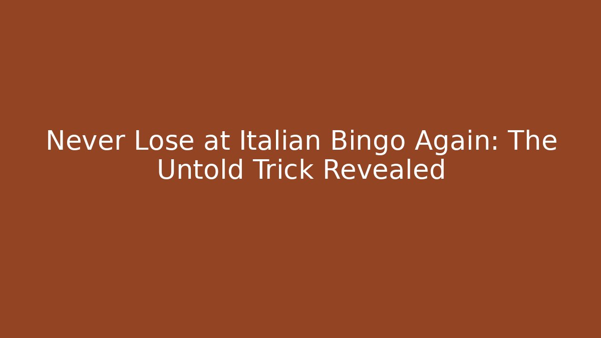 Never Lose at Italian Bingo Again: The Untold Trick Revealed