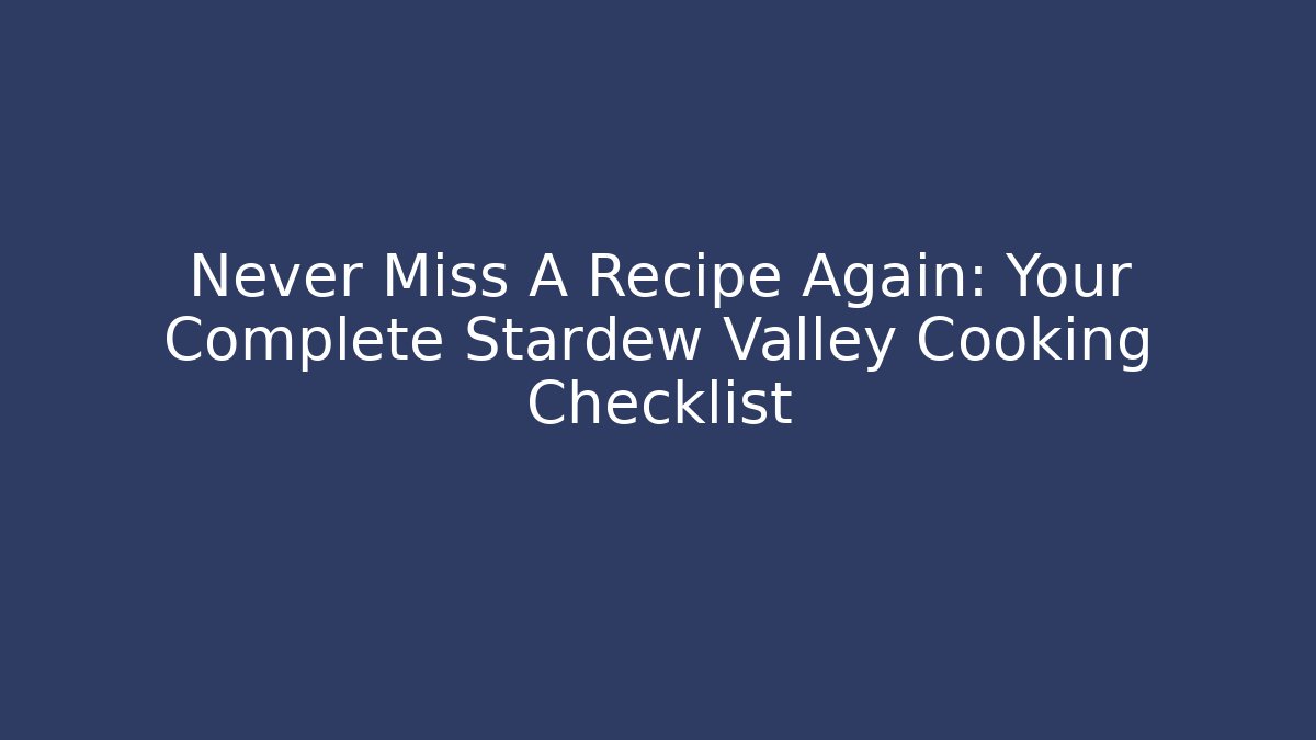 Never Miss A Recipe Again: Your Complete Stardew Valley Cooking Checklist