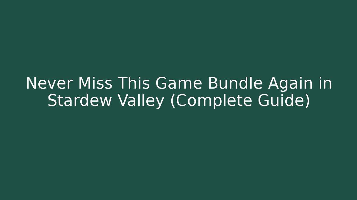 Never Miss This Game Bundle Again in Stardew Valley (Complete Guide)