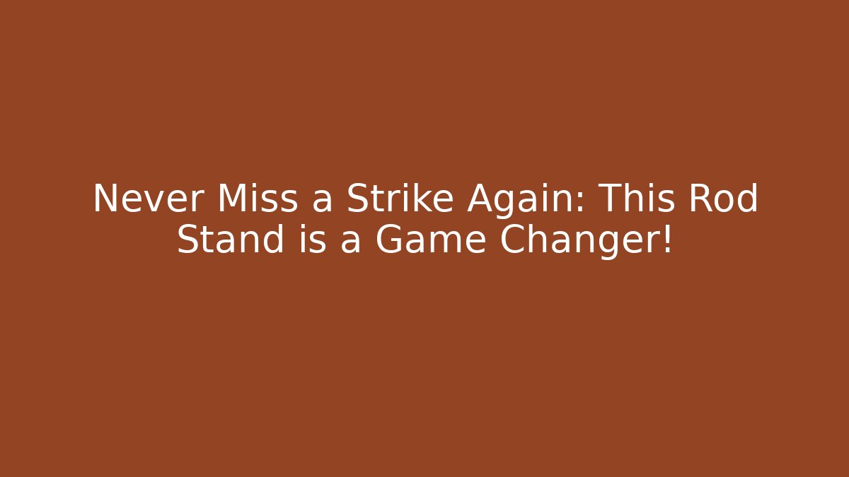 Never Miss a Strike Again: This Rod Stand is a Game Changer!