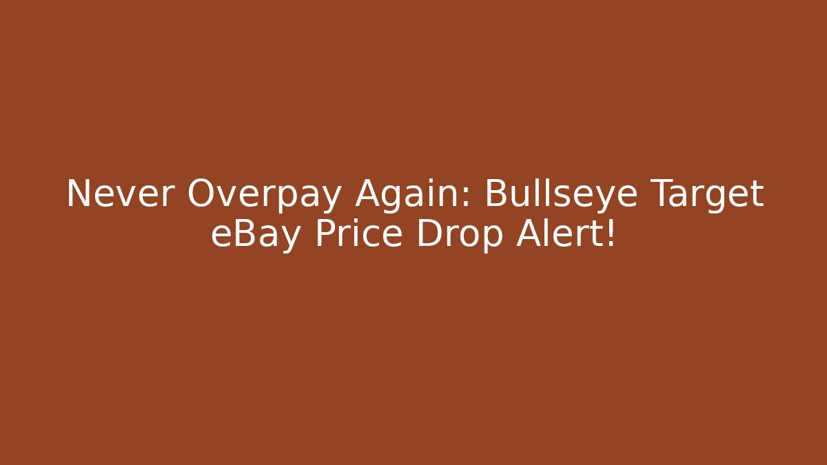 Never Overpay Again: Bullseye Target eBay Price Drop Alert! - Método de Aprovação