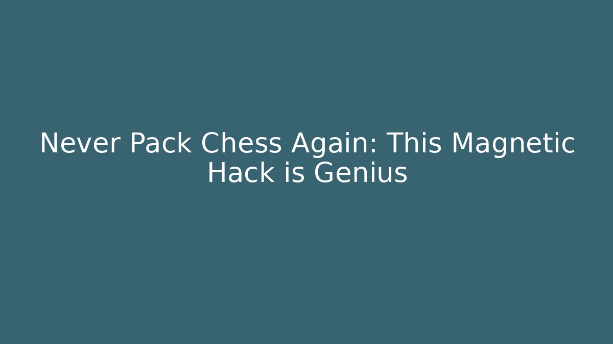 Never Pack Chess Again: This Magnetic Hack is Genius