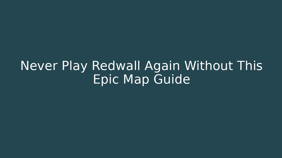 Never Play Redwall Again Without This Epic Map Guide - Método de Aprovação
