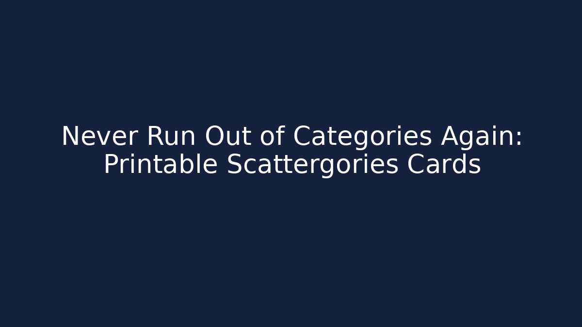 Never Run Out of Categories Again: Printable Scattergories Cards