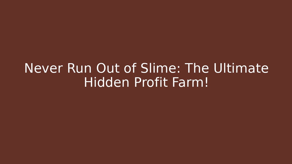 Never Run Out of Slime: The Ultimate Hidden Profit Farm!