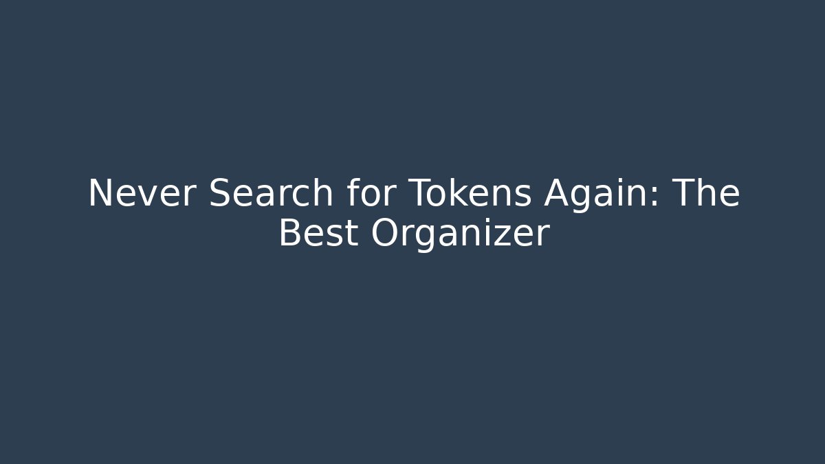 Never Search for Tokens Again: The Best Organizer