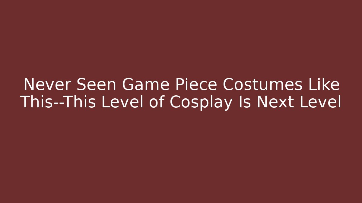 Never Seen Game Piece Costumes Like This—This Level of Cosplay Is Next Level