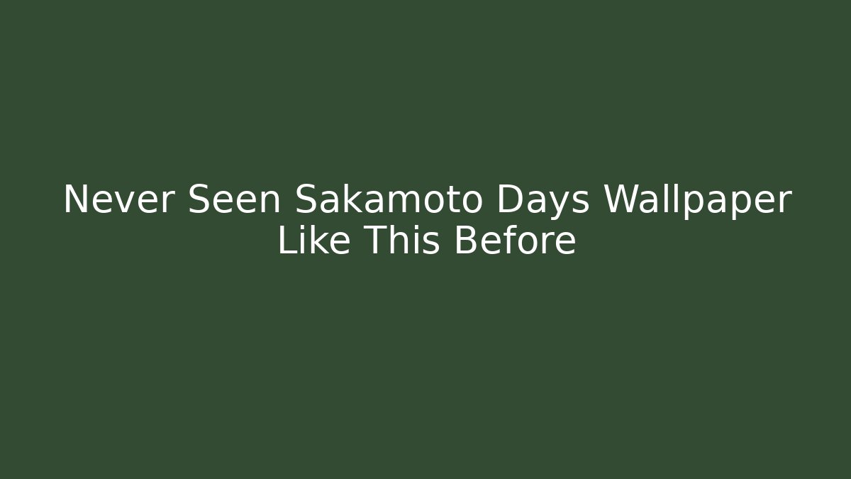Never Seen Sakamoto Days Wallpaper Like This Before
