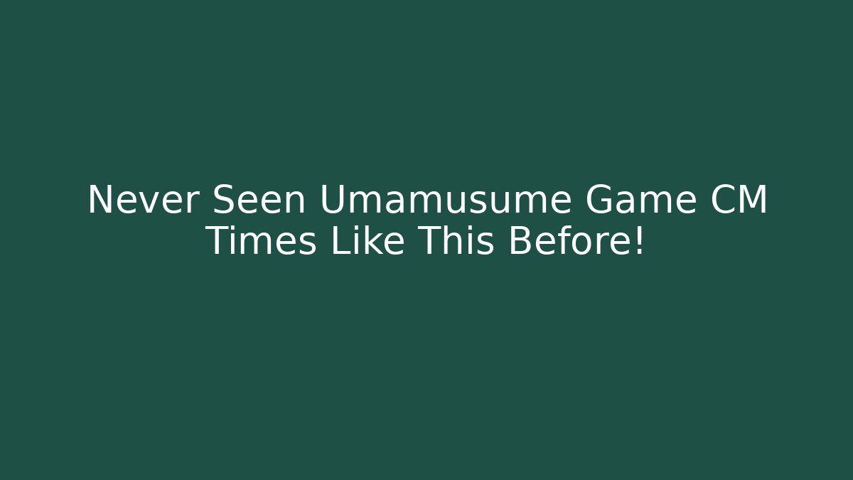 Never Seen Umamusume Game CM Times Like This Before!