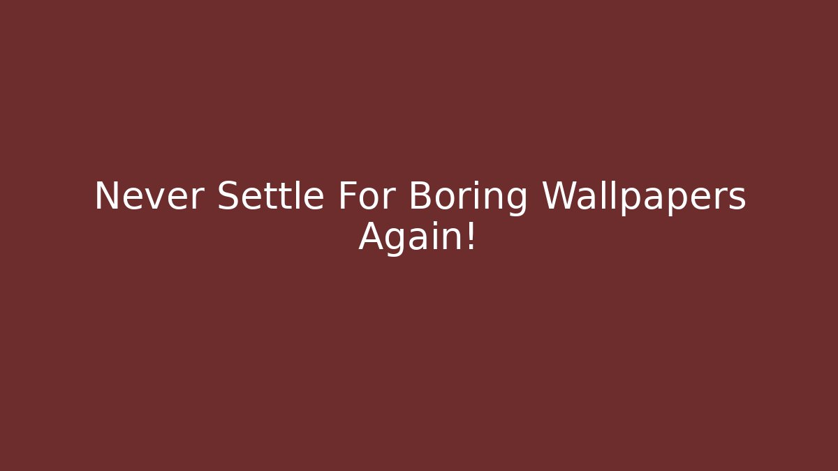 Never Settle For Boring Wallpapers Again! - Método de Aprovação
