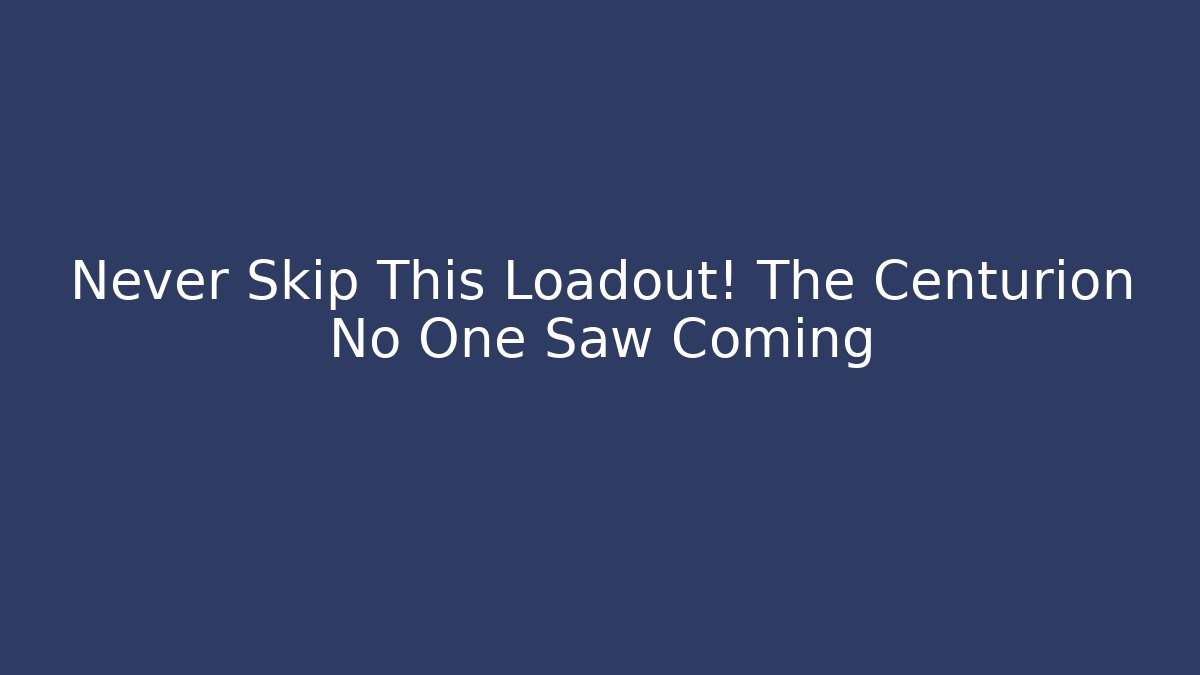 Never Skip This Loadout! The Centurion No One Saw Coming