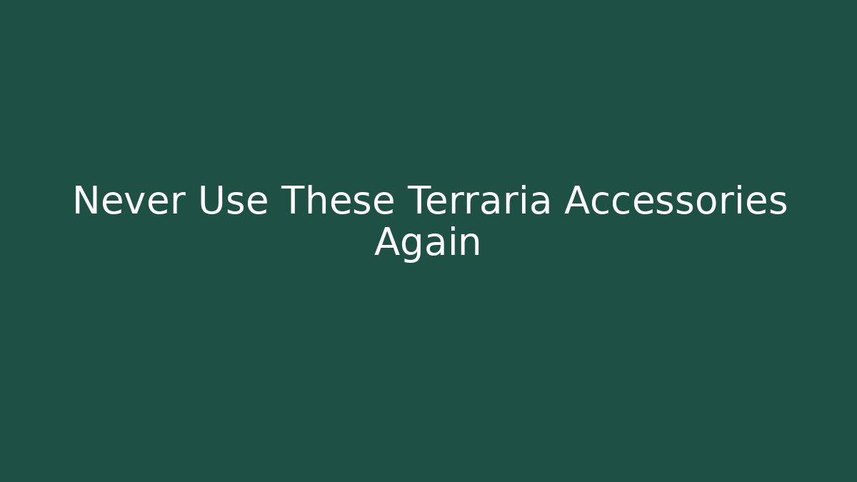 Never Use These Terraria Accessories Again