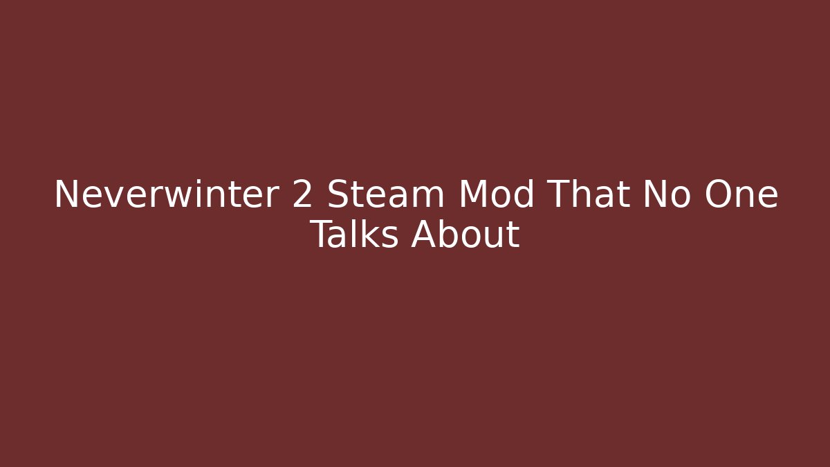 Neverwinter 2 Steam Mod That No One Talks About