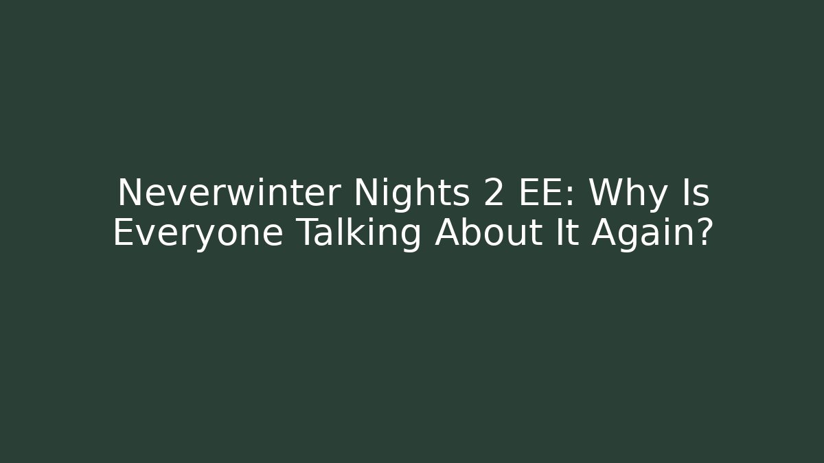 Neverwinter Nights 2 EE: Why Is Everyone Talking About It Again? - Método de Aprovação