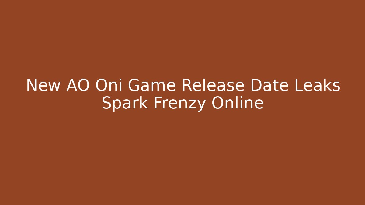 New AO Oni Game Release Date Leaks Spark Frenzy Online