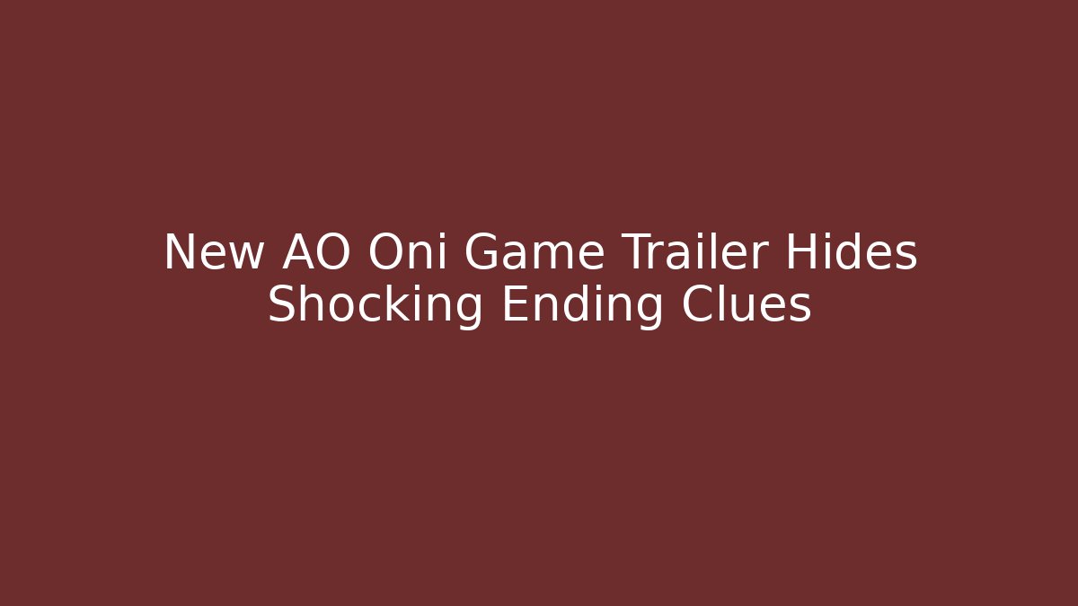 New AO Oni Game Trailer Hides Shocking Ending Clues