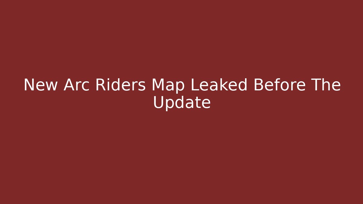 New Arc Riders Map Leaked Before The Update