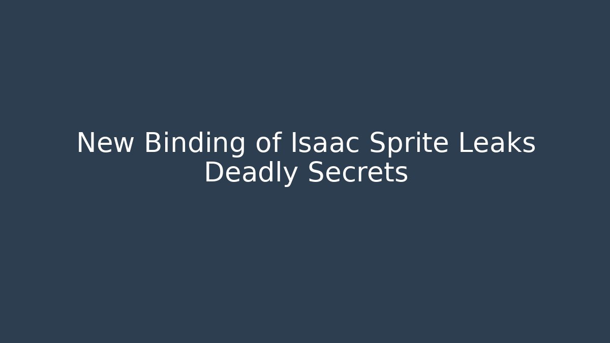 New Binding of Isaac Sprite Leaks Deadly Secrets