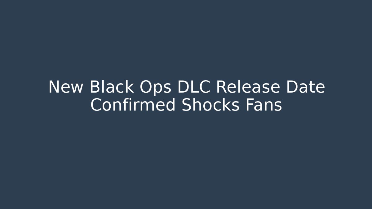New Black Ops DLC Release Date Confirmed Shocks Fans - Método de Aprovação