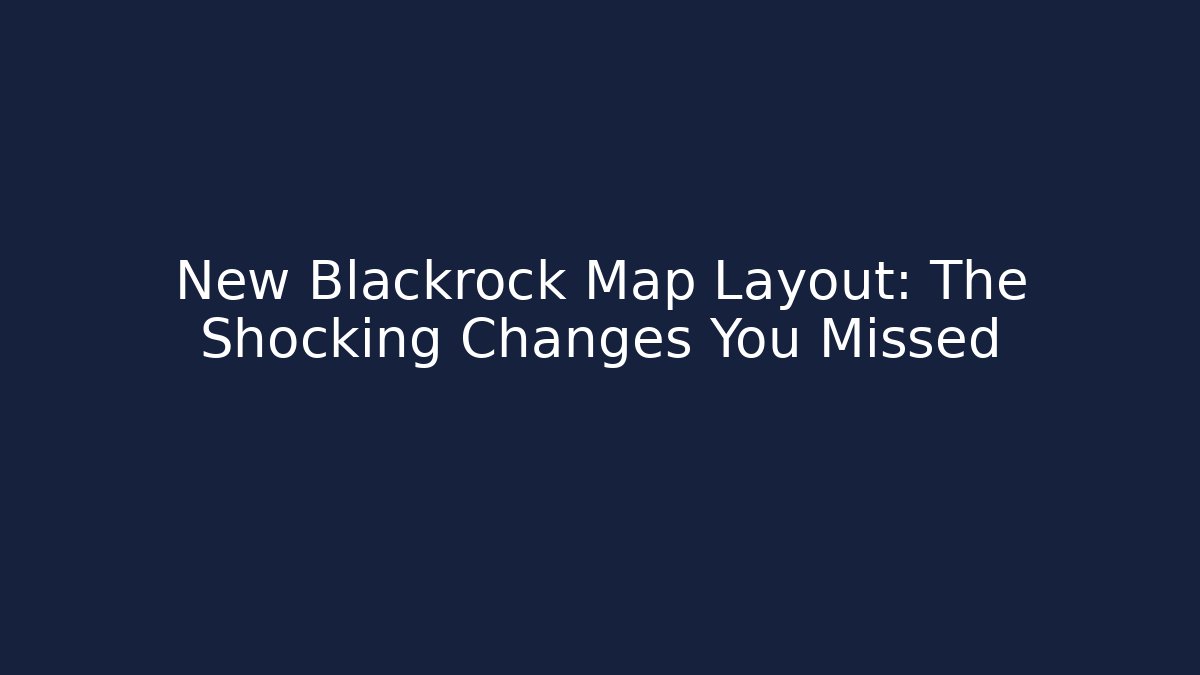 New Blackrock Map Layout: The Shocking Changes You Missed - Método de Aprovação
