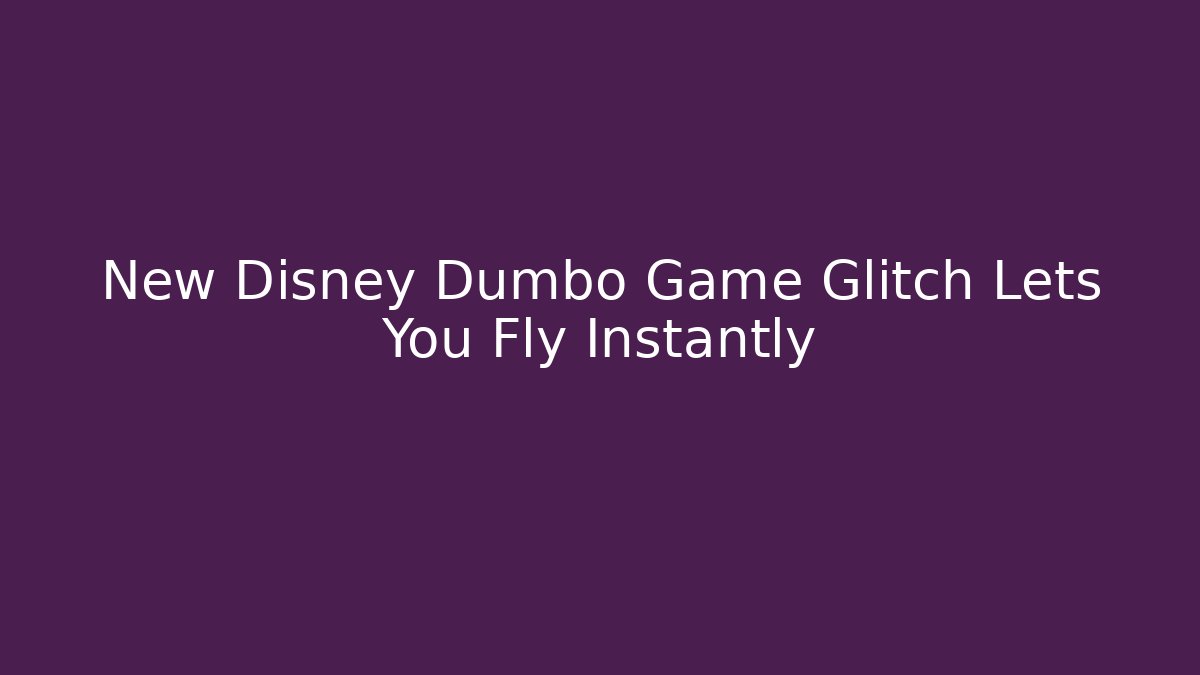 New Disney Dumbo Game Glitch Lets You Fly Instantly