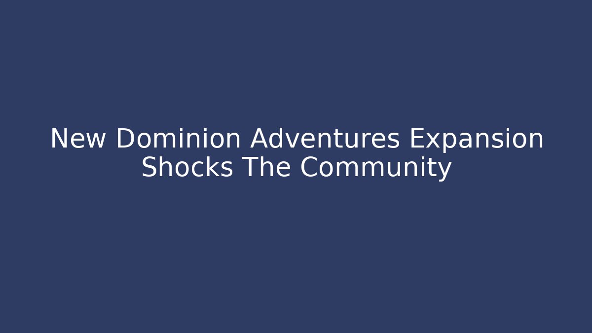New Dominion Adventures Expansion Shocks The Community