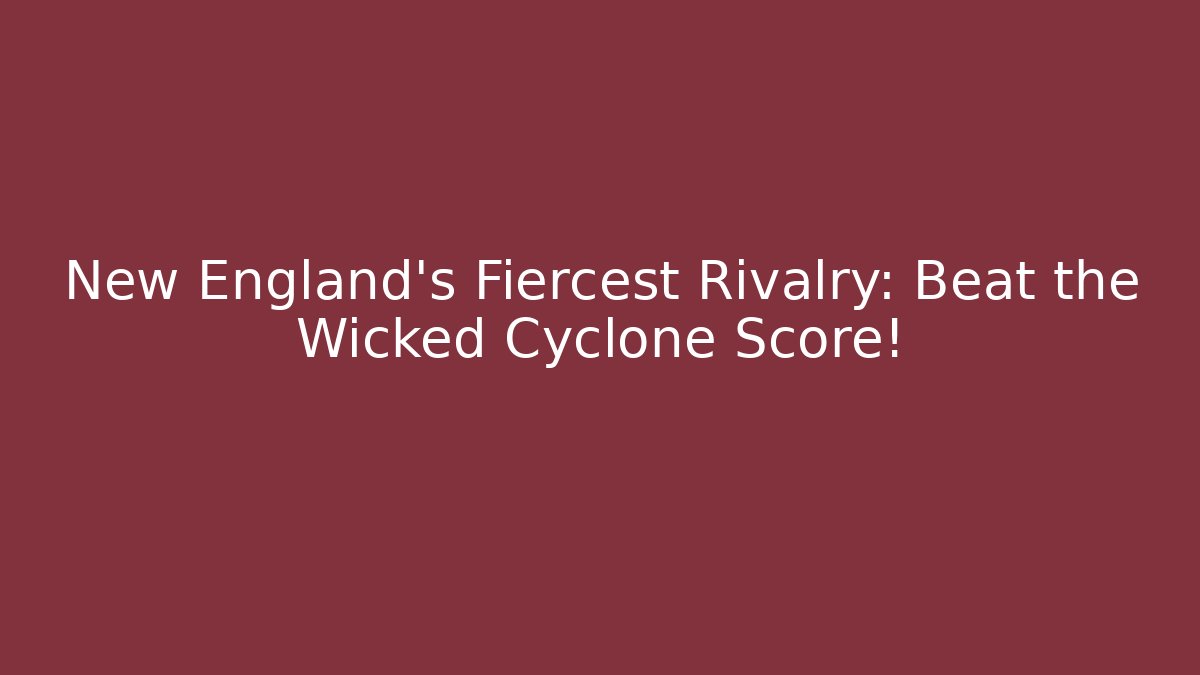 New England's Fiercest Rivalry: Beat the Wicked Cyclone Score!