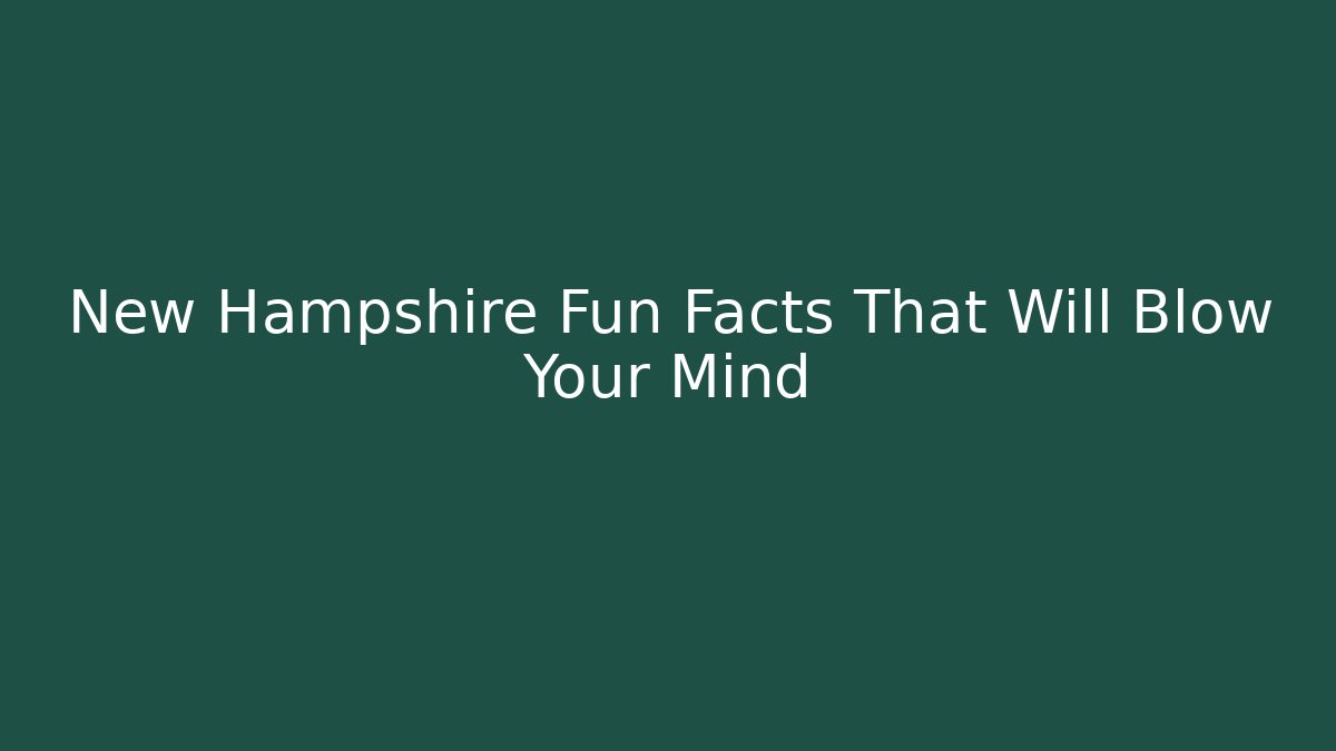 New Hampshire Fun Facts That Will Blow Your Mind