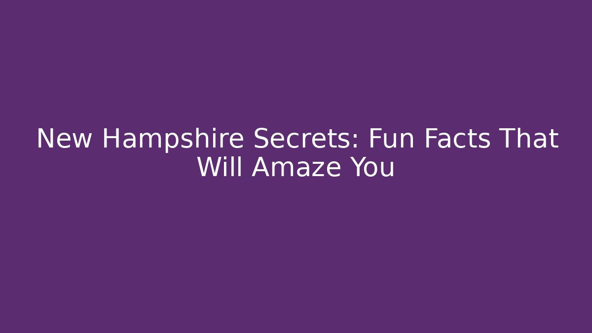 New Hampshire Secrets: Fun Facts That Will Amaze You
