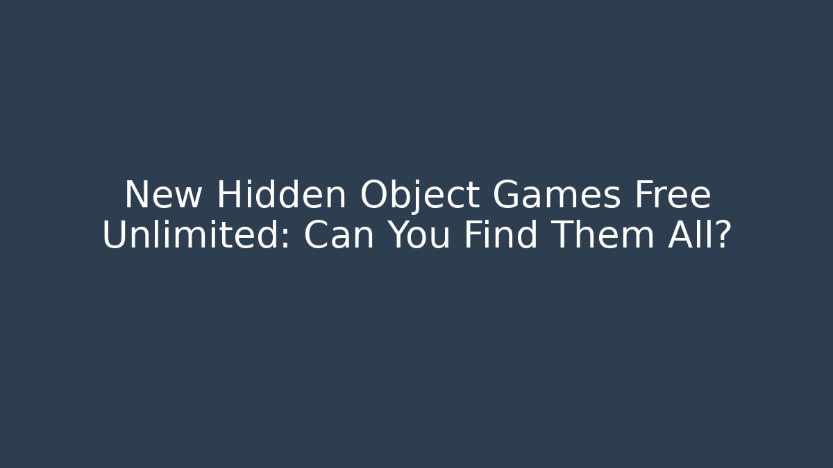 New Hidden Object Games Free Unlimited: Can You Find Them All? - Método de Aprovação