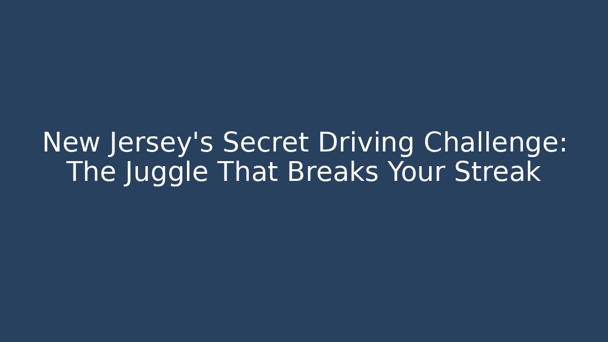 New Jersey's Secret Driving Challenge: The Juggle That Breaks Your Streak