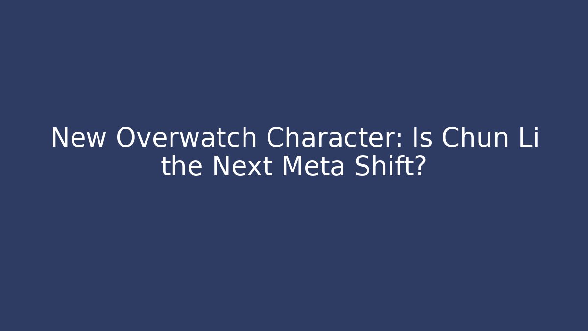 New Overwatch Character: Is Chun Li the Next Meta Shift? - Método de Aprovação