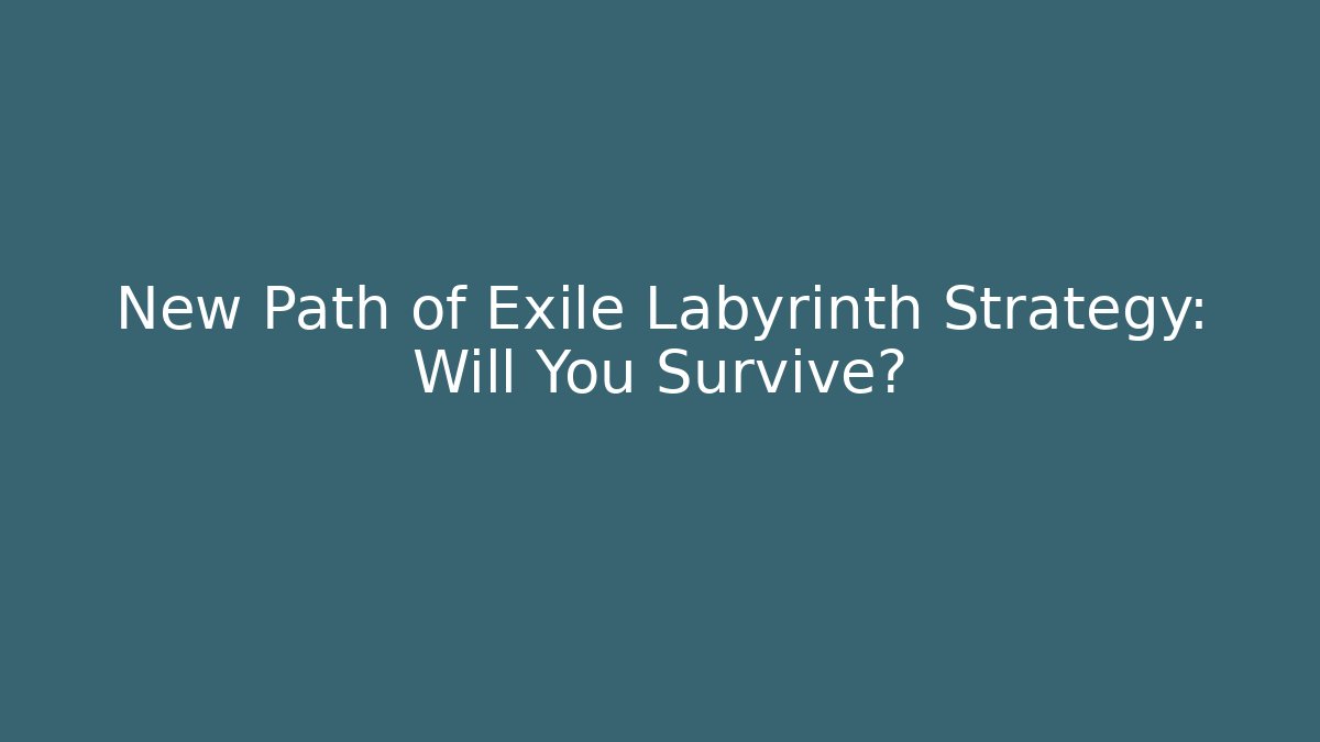 New Path of Exile Labyrinth Strategy: Will You Survive?