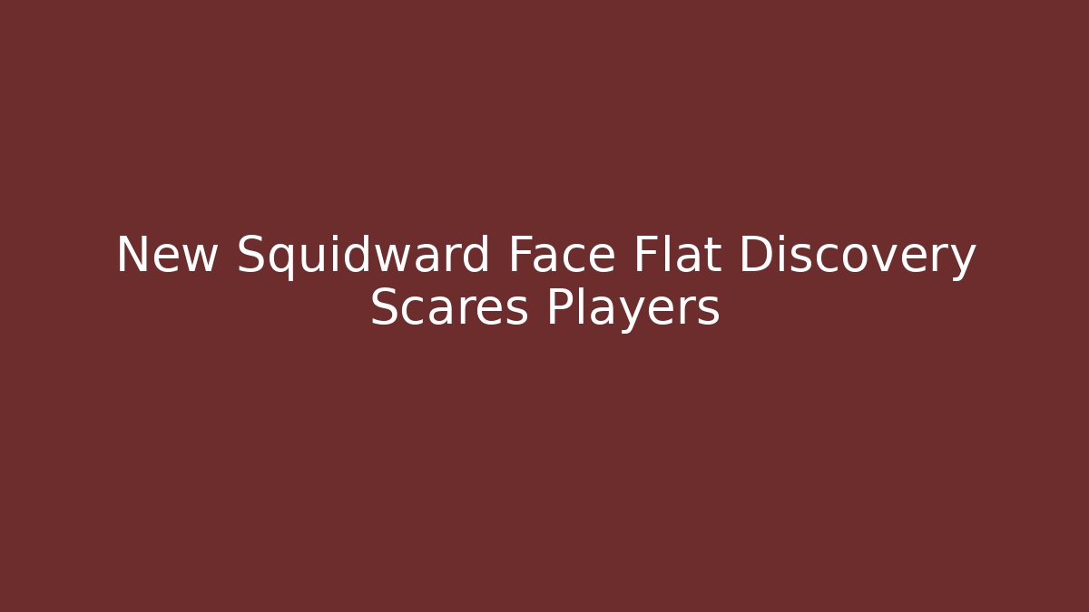 New Squidward Face Flat Discovery Scares Players