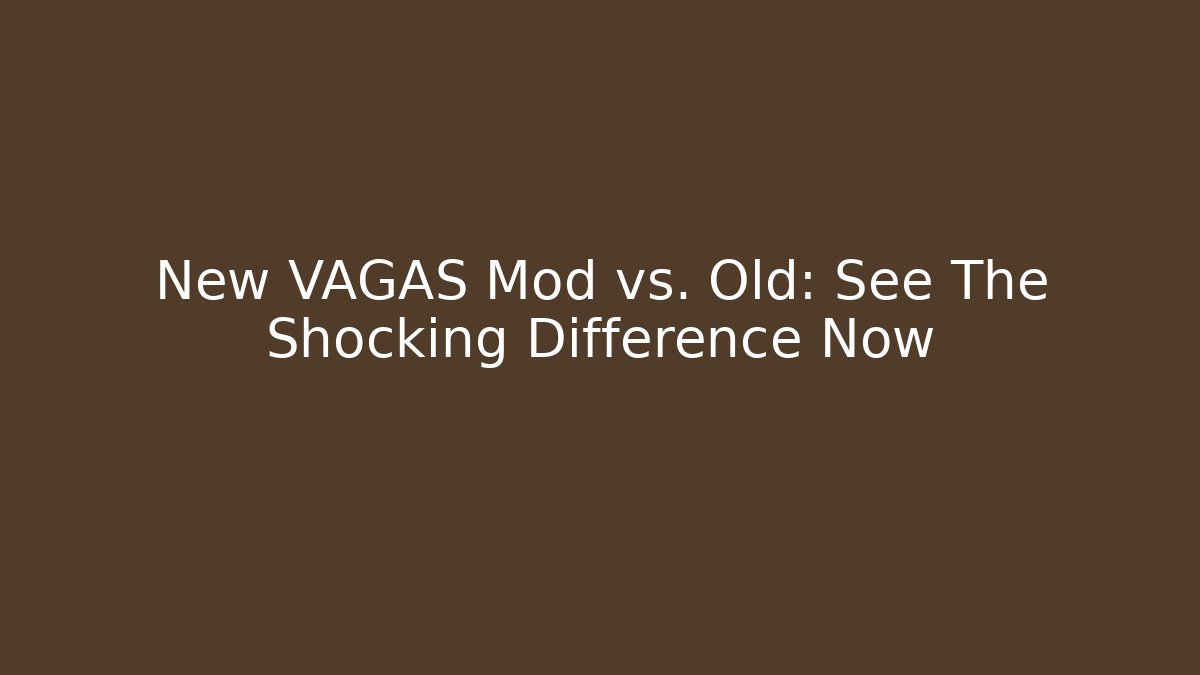 New VAGAS Mod vs. Old: See The Shocking Difference Now