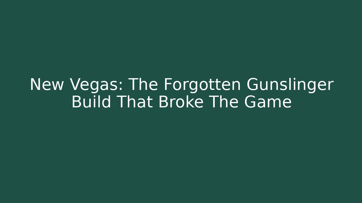 New Vegas: The Forgotten Gunslinger Build That Broke The Game