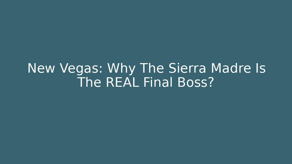 New Vegas: Why The Sierra Madre Is The REAL Final Boss?