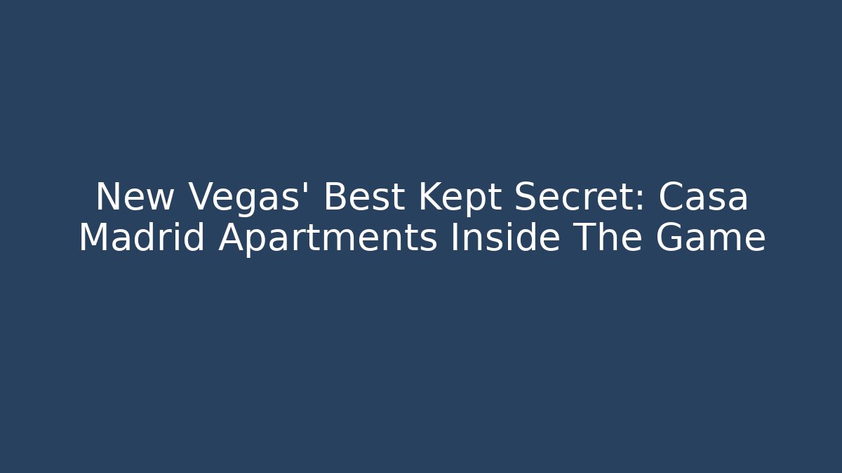 New Vegas’ Best Kept Secret: Casa Madrid Apartments Inside The Game